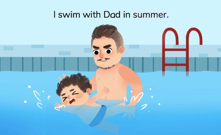 i swim with dad in summer. 夏天我和爸爸一起游泳