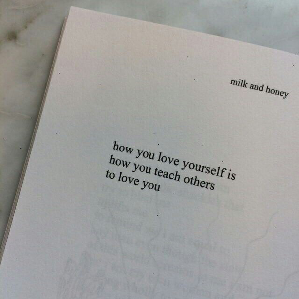 how you love yourself is how you teach others to love you