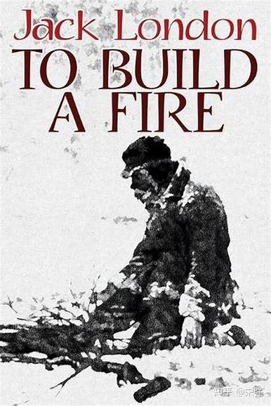Jack London(杰克·伦敦)《To Build a Fire》《生火》深度解析 - 知乎